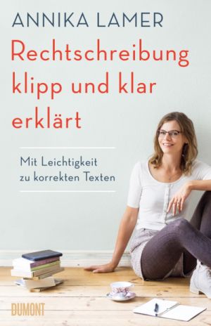 Rechtschreibregeln: klipp und klar erklärt - Rezension Annika Lamer "Rechtschreibung klipp und klar erklärt" - Buchcover