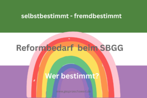 Ein Regenbogen über der Feministichen Flagge in Grün-Weiß-Lila. Text: selbstbestimmt - fremdbestimmt. Reformbedarf beim SBGG. Wer bestimmt? www.gespraechswert.de